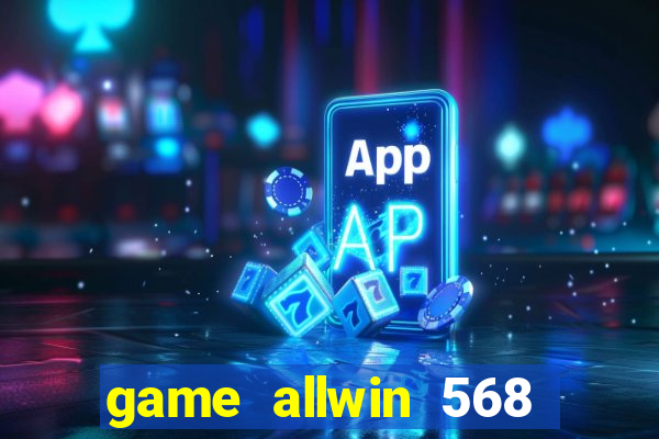 game allwin 568 com login